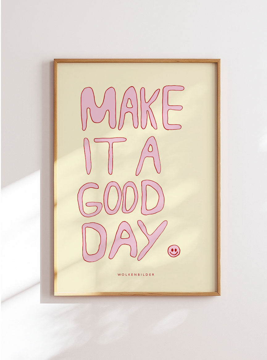 Poster No. 1 "MAKE IT A GOOD DAY"